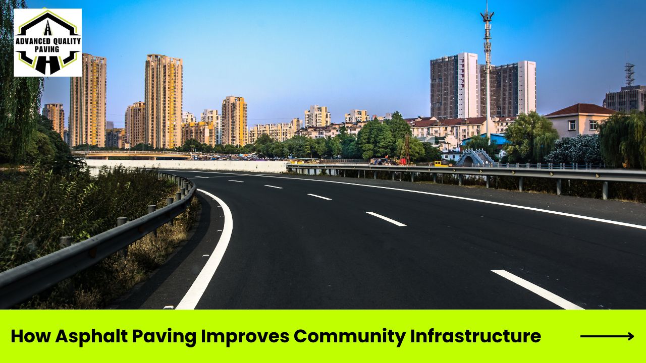How Asphalt Paving Improves Community Infrastructure